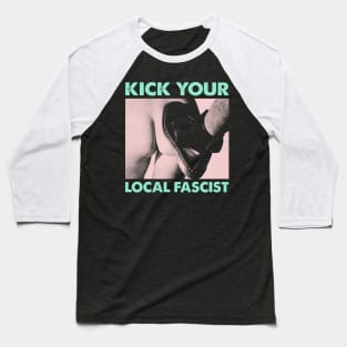 Kick your local fascist Baseball T-Shirt